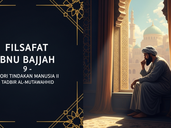 Filsafat Ibnu Bājjah 9 | Teori Tindakan Manusia II | Tadbir Al-Mutawahhid